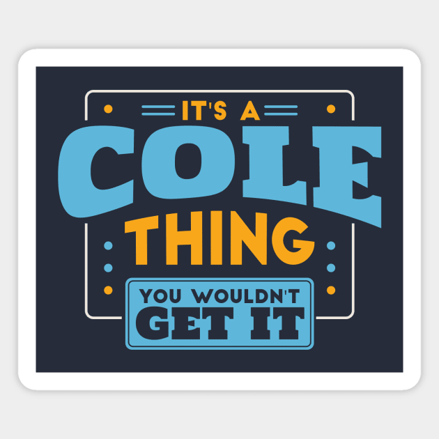 It's a Cole Thing, You Wouldn't Get It // Cole Family Last Name Magnet by Now Boarding